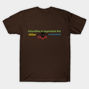 funny Education Is Important But video games are importanter T-Shirt